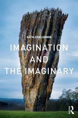 Imagination and the Imaginary by Kathleen Lennon