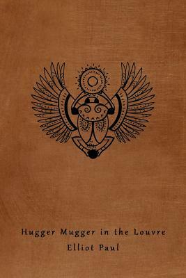 Hugger Mugger in the Louvre (A Homer Evans Mystery) by Elliot Paul