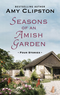 Seasons of an Amish Garden: Four Stories by Amy Clipston