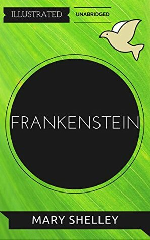 Frankenstein: By Mary Wollstonecraft Shelley : Illustrated & Unabridged (Free Bonus Audiobook) by Mary Shelley
