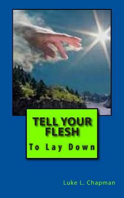 Tell Your Flesh To Lay Down by The Village Carpenter, Luke L. Chapman