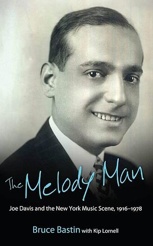 The Melody Man: Joe Davis and the New York Music Scene, 1916-1978 by Bruce Bastin, Kip Lornell