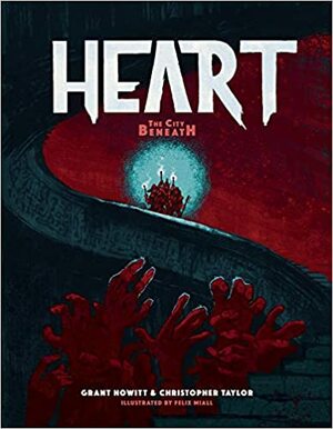Heart: The City Beneath by Grant Howitt, Christopher Taylor