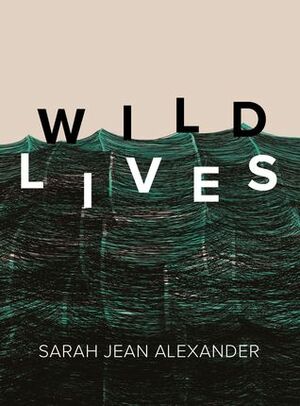 Wildlives by Sarah Jean Alexander
