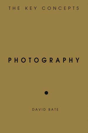 Photography: The Key Concepts by David Bate