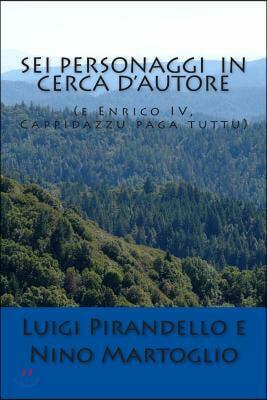 Sei personaggi in cerca d'autore: (e Enrico IV, Cappidazzu paga tuttu) by Luigi Pirandello, Edward Storer