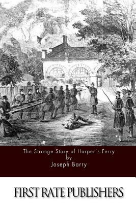 The Strange Story of Harper's Ferry by Joseph Barry