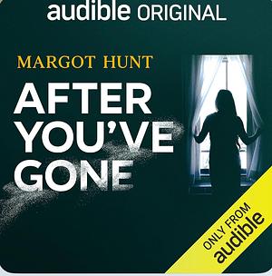 After You've Gone by Margot Hunt