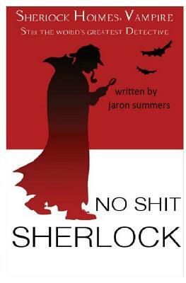 No Shit Sherlock by Jaron Summers