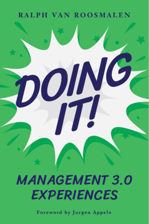 Doing It : Management 3.0 Experiences by Ralph van Roosmalen, Jurgen Appelo