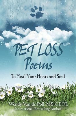 Pet Loss Poems: To Heal Your Heart and Soul by Wendy Van De Poll