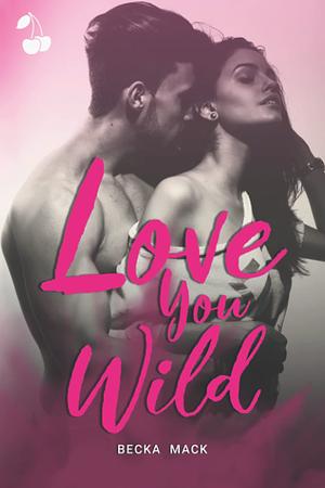 Love You Wild by Becka Mack