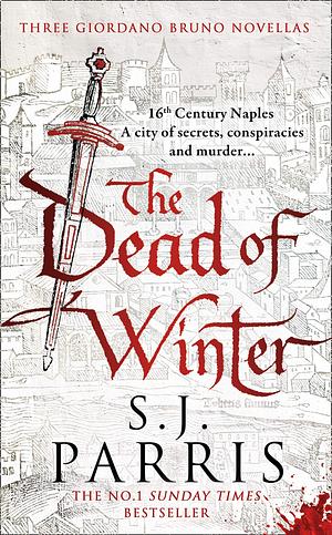 The Dead of Winter: Three Giordano Bruno Novellas by S.J. Parris