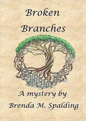 Broken Branches by Brenda M. Spalding