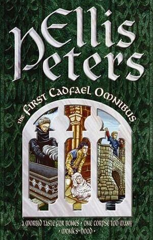 First Cadfael Omnibus: A Morbid Taste for Bones / One Corpse Too Many / Monk's Hood by Ellis Peters