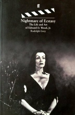 Nightmare Of Ecstasy: The Life And Art Of Edward D. Wood, Jr by Rudolph Grey