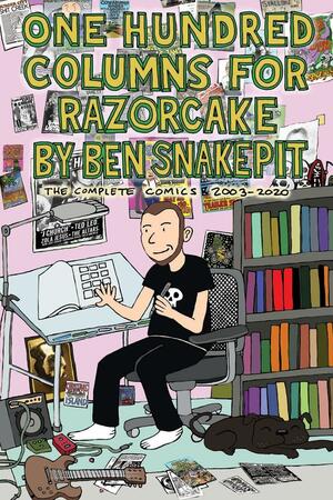 One Hundred Columns for Razorcake : the complete comics 2003-2020 by Ben Snakepit