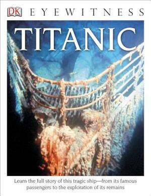 DK Eyewitness Books: Titanic: Learn the Full Story of This Tragic Ship from Its Famous Passengers to the Exploration of Its Remains by Simon Adams