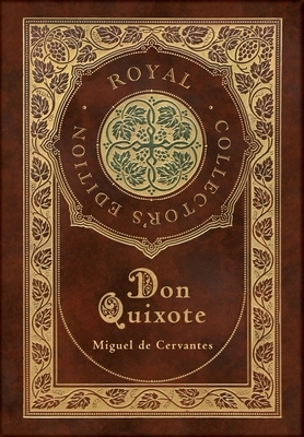 Don Quixote (Royal Collector's Edition) (Case Laminate Hardcover with Jacket) by Miguel de Cervantes