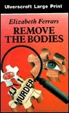 Remove The Bodies by Elizabeth E.X. Ferrars