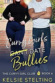 Curvy Girls Can't Date Bullies by Kelsie Stelting