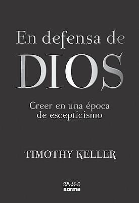 En Defensa de Dios: Creer en una Época de Escepticismo by Timothy Keller, Santiago Ochoa