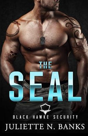 The SEAL: Steamy Military Romance by Juliette N. Banks, Juliette N. Banks