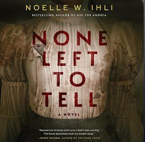 None Left to Tell  by Noelle W. Ihli