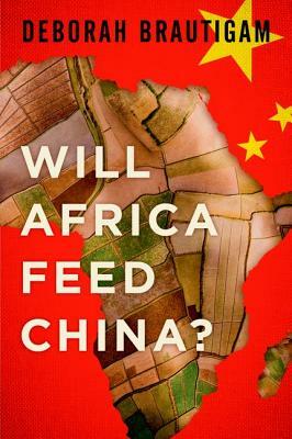 Will Africa Feed China? by Deborah Brautigam