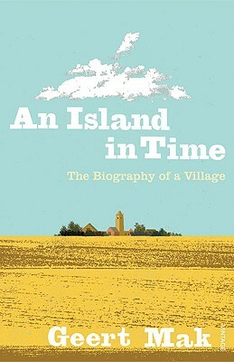An Island in Time: The Biography of a Village by Geert Mak