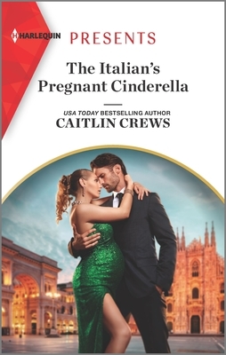 The Italian's Pregnant Cinderella by Caitlin Crews