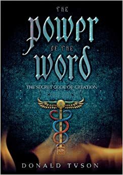 The Power of the Word: The Secret Code of Creation by Donald Tyson