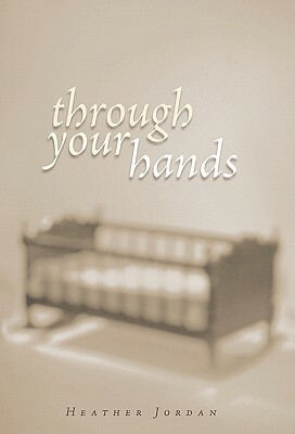 Through Your Hands by Heather Jordan