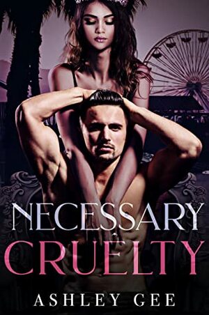 Necessary Cruelty by Ashley Gee