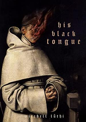 HIS BLACK TONGUE : A Medieval Horror by Mitchell Lüthi