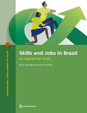 Skills and Jobs in Brazil: An Agenda for Youth by Rita K. Almeida, Truman G. Packard