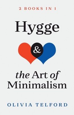 Hygge and The Art of Minimalism: 2 Books in 1 by Olivia Telford