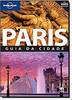 Paris: guia da cidade by Catherine Le Nevez, Nicola Williams, Steve Fallon, Christopher Pitts, Lonely Planet