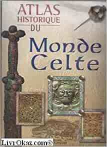 Atlas historique du Monde Celte by Angus Konstam