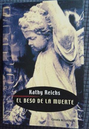 El beso de la muerte by Kathy Reichs