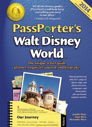 PassPorter's Walt Disney World 2014: The Unique Travel Guide, Planner, Organizer, Journal, and Keepsake! by Alexander Marx, Dave Marx, Jennifer Marx