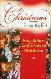 Christmas is for Kids: A Healing Season / Very Special Need / Happy Christmas by Caroline Anderson, Jessica Matthews, Elisabeth Scott