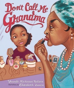 Don't Call Me Grandma by Vaunda Micheaux Nelson, Elizabeth Zunon