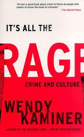 It's All The Rage: Crime And Culture by Wendy Kaminer