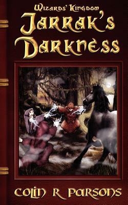 Wizards' Kingdom: Jarrak's Darkness by Colin R. Parsons