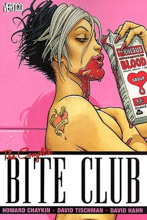 The Complete Bite Club by David Tischman, David Hahn, Howard Chaykin