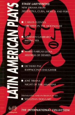 Latin-American Plays by Carlos Fuentes, José Triana, Octavio Paz, Sebastian Doggart, Mario Vargas Llosa, Griselda Gambaro