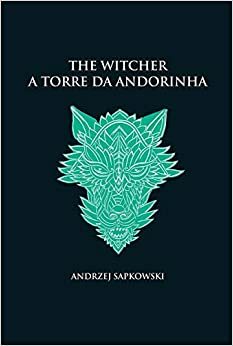 The Witcher - A Torre da Andorinha by Andrzej Sapkowski