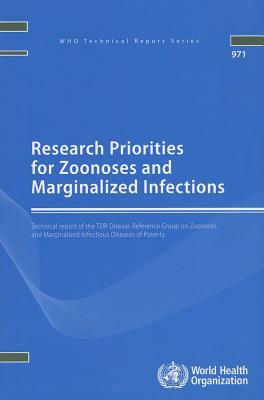 Research Priorities for Zoonoses and Marginalized Infections: Technical Report of the TDR Disease Reference Group on Zoonoses and Marginalized Infecti by World Health Organization