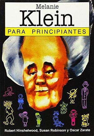 Melanie Klein para principiantes / Melanie Klein for Beginners by R.D. Hinshelwood, R.D. Hinshelwood